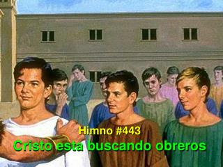 Himno #443 Cristo esta buscando obreros