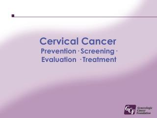 Cervical Cancer Prevention· Screening· Evaluation · Treatment