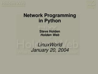 Network Programming in Python Steve Holden Holden Web LinuxWorld January 20, 2004