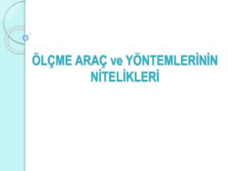 ÖLÇME ARAÇ ve YÖNTEMLERİN İN NİTELİKLERİ