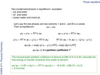 Two condensed phases in equilibrium: examples: – ice and water – oil and water