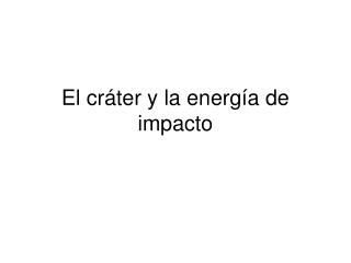 El cráter y la energía de impacto