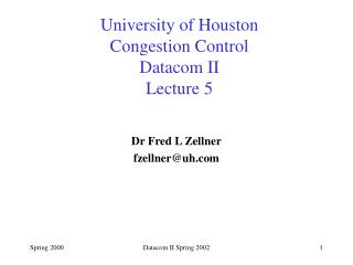 University of Houston Congestion Control Datacom II Lecture 5