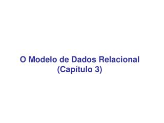 O Modelo de Dados Relacional (Capítulo 3)