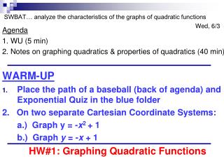 Agenda 1. WU (5 min) 2. Notes on graphing quadratics &amp; properties of quadratics (40 min) WARM-UP