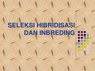 SELEKSI HIBRIDISASI DAN INBREDING