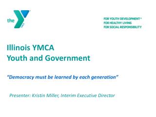 Illinois YMCA Youth and Government “Democracy must be learned by each generation”