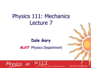 Physics 1 11 : Mechanics Lecture 7