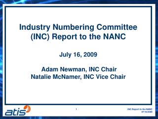 Industry Numbering Committee (INC) Report to the NANC July 16, 2009 Adam Newman, INC Chair