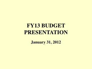 FY13 BUDGET PRESENTATION