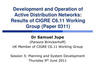 Dr Samuel Jupe (Parsons Brinckerhoff) UK Member of CIGRE C6.11 Working Group