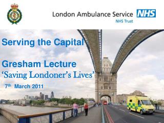 Serving the Capital Gresham Lecture ‘Saving Londoner’s Lives’