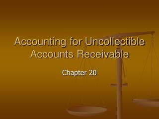 Accounting for Uncollectible Accounts Receivable