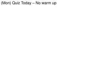 (Mon) Quiz Today – No warm up