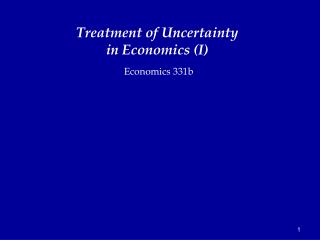 Treatment of Uncertainty in Economics (I)