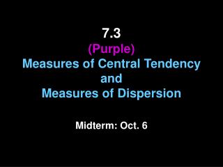 7.3 (Purple) Measures of Central Tendency and Measures of Dispersion