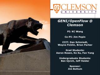 GENI/OpenFlow @ Clemson PI: KC Wang Co-PI: Jim Pepin CCIT: Dan Schmiedt,