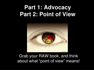 Part 1: Advocacy Part 2: Point of View