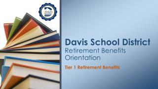 Davis School District Retirement B en efits Orientation