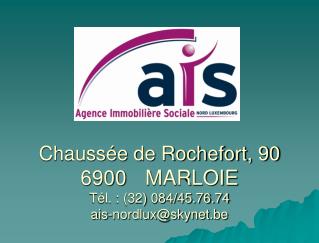 Chaussée de Rochefort, 90 6900	MARLOIE Tél. : (32) 084/45.76.74 ais-nordlux@skynet.be