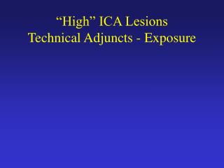 “High” ICA Lesions Technical Adjuncts - Exposure