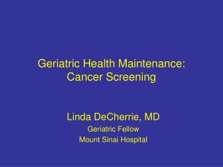 Geriatric Health Maintenance: Cancer Screening