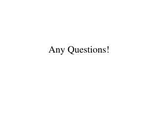 Any Questions!