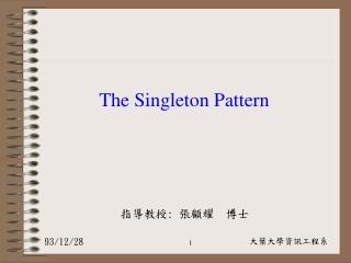 The Singleton Pattern