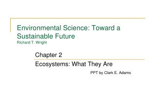 Environmental Science: Toward a Sustainable Future Richard T. Wright