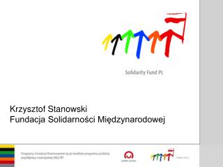 Krzysztof Stanowski Fundacja Solidarności Międzynarodowej