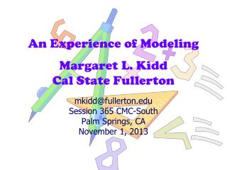 An Experience of Modeling Margaret L. Kidd Cal State Fullerton
