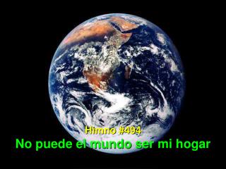 Himno #494 No puede el mundo ser mi hogar