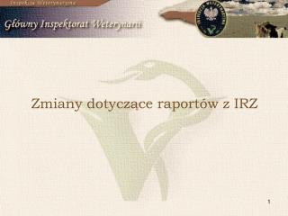 Zmiany dotyczące raportów z IRZ
