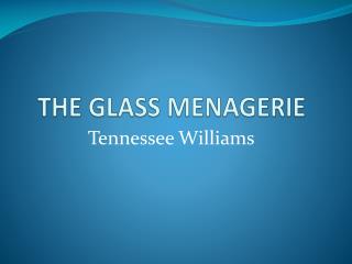 THE GLASS MENAGERIE