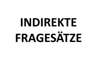 INDIREKTE FRAGESÄTZE