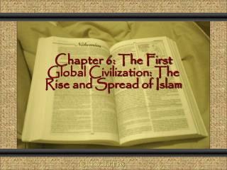 Chapter 6: The First Global Civilization: The Rise and Spread of Islam