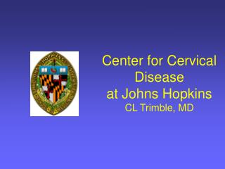 Center for Cervical Disease at Johns Hopkins CL Trimble, MD