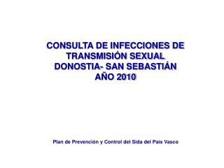 CONSULTA DE INFECCIONES DE TRANSMISIÓN SEXUAL DONOSTIA- SAN SEBASTIÁN AÑO 2010