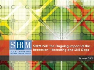 SHRM Poll: The Ongoing Impact of the Recession—Recruiting and Skill Gaps