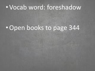 Vocab word: foreshadow Open books to page 344