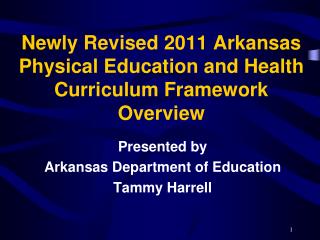 Newly Revised 2011 Arkansas Physical Education and Health Curriculum Framework Overview