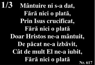 M ântuire ni s-a dat, Fără nici o plată, Prin Isus crucificat, Fără nici o plată
