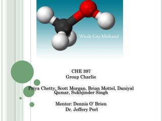 CHE 397 Group Charlie Priya Chetty, Scott Morgan, Brian Mottel, Daniyal Qamar, Sukhjinder Singh