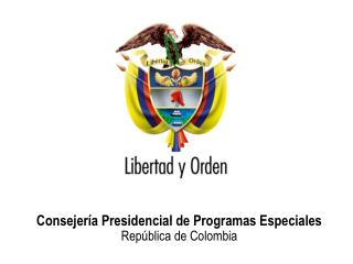 Consejería Presidencial de Programas Especiales República de Colombia