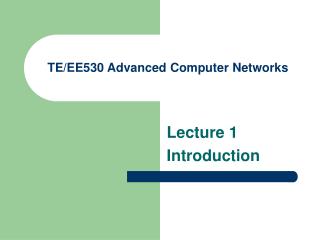TE/EE530 Advanced Computer Networks