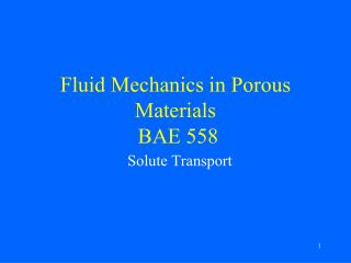 Fluid Mechanics in Porous Materials BAE 558