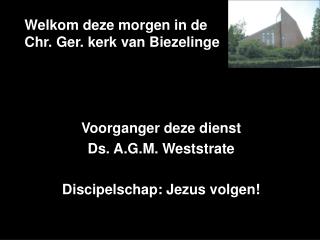 Welkom deze morgen in de Chr. Ger. kerk van Biezelinge