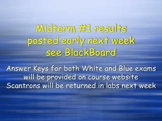 Midterm #1 results posted early next week see BlackBoard
