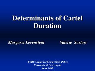 Determinants of Cartel Duration Margaret Levenstein		 Valerie Suslow