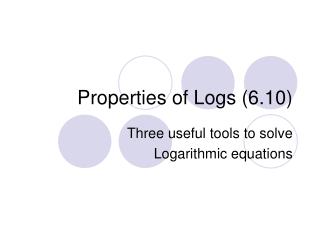 Properties of Logs (6.10)